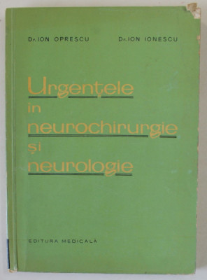 URGENTELE IN NEUROCHIRURGIE SI NEUROLOGIE de ION OPRESCU si ION IONESCU , 1963 foto