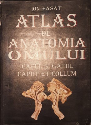 Ion Pasat - Atlas de anatomia omului - Capul și g&amp;acirc;tul foto