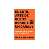 El Sutil arte de que te importe un caraj*: Un enfoque disruptivo para vivir una buena vida