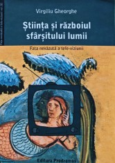 Stiinta si razboiul sfarsitului lumii. Fata nevazuta a televiziunii - 2007 - Virgiliu Gheorghe (X217) foto