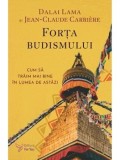 Forta budismului. Cum sa traim mai bine in lume de astazi/Dalai Lama, Jean-Claude Carriere