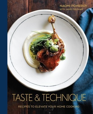 Taste &amp; Technique: Recipes to Elevate Your Home Cooking