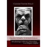 &Ouml;rd&ouml;gűz&eacute;sről tudom&aacute;nyosan - 130 tudom&aacute;nyos &eacute;rdekess&eacute;g a d&eacute;monol&oacute;gia &eacute;s az &ouml;rd&ouml;gűz&eacute;s vil&aacute;g&aacute;b&oacute;l - Csan&aacute;di Viktor Holl&oacute;