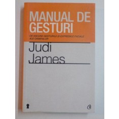 MANUAL DE GESTURI , CE ASCUND GESTURILE SI EXPRESIILE FACIALE ALE OAMENILOR de JUDI JAMES
