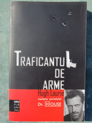 TRAFICANTUL DE ARME de HUGH LAURIE, 2010, 290 pag foto