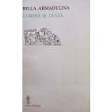 Bella Ahmadulina - Lumina si ceata (Editia: 1983)