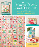 The Vintage Flower Sampler Quilt: A Step-By-Step Guide to Sewing a Stunning Quilt &amp; Fresh Projects