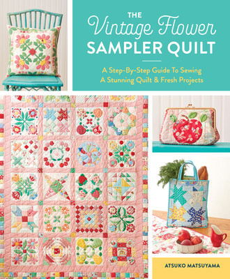 The Vintage Flower Sampler Quilt: A Step-By-Step Guide to Sewing a Stunning Quilt &amp;amp; Fresh Projects foto
