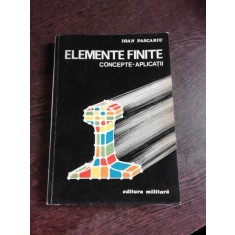 ELEMENTE FINITE, CONCEPTE, APLICATII - IOAN PASCARIU