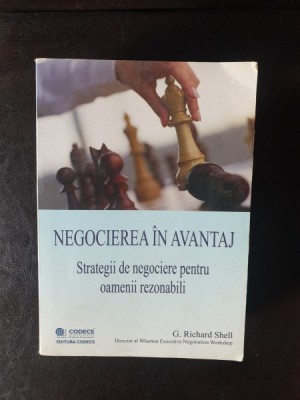 G. Richard Shell - Negocierea in avantaj. Strategii de negociere pentru oamenii rezonabili foto