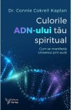 Culorile ADN-ului tau spiritual - Connie Cokrell Kaplan