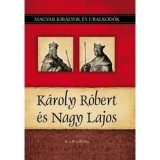 K&aacute;roly R&oacute;bert &eacute;s Nagy Lajos - Magyar kir&aacute;lyok &eacute;s uralkod&oacute;k 10. k&ouml;tet - Kiss-B&eacute;ry Mikl&oacute;s