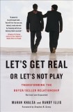 Let&#039;s Get Real or Let&#039;s Not Play: Transforming the Buyer/Seller Relationship