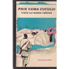 Octavian Metea - Prin vama cucului. Viata lui Badea Cartan