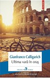 Ultima vara in oras - Gianfranco Calligarich - Editura Polirom