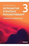 Integrative Strategic Psychotherapy Vol.3: Theoretical Perspectives - Oana Maria Popescu