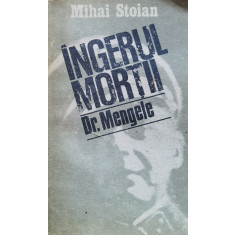 Ingerul Mortii Exterminatorul Dr. Mengele - Mihai Stoian ,559579