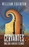 Cervantes, omul care a inventat ficțiunea - Paperback brosat - William Egginton - RAO, 2019