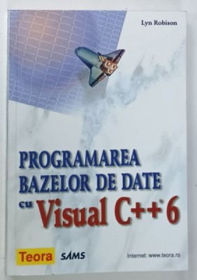 PROGRAMAREA BAZELOR DE DATE CU VISUAL C++6 de LYN ROBINSON , 2001, LIPSA CD * foto