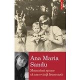 Mama imi spune ca am o viata frumoasa/Ana Maria Sandu