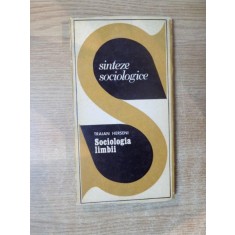 SINTEZE SOCIOLOGICE , SOCIOLOGIA LIMBII de TRAIAN HERSENI , Bucuresti 1975