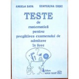 TESTE DE MATEMATICA PENTRU PREGATIREA EXAMENULUI DE ADMITERE IN LICEE-ANGELA SAVA, ECATERINA URSU-334590