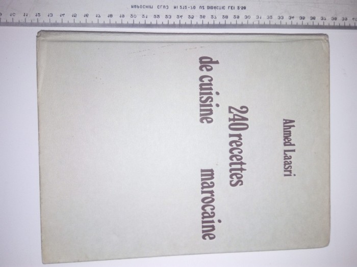 CARTE BUCATE= BUCATARIE MAROCANA -240 RECETTES DE CUISINE MAROCAINE-AHMED LAASRI