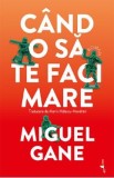 Cumpara ieftin Cand o sa te faci mare - Miguel Gane
