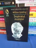 WILLIAM GOLDING - IMPARATUL MUSTELOR ( ROMAN ) , 2013 *, Humanitas Fiction