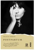 Postpartum. O poveste adevarata despre depresia postnatala si aurora de la capatul tunelului - Felicia Simion
