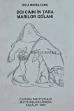 Cumpara ieftin DOI CAINI IN TARA MARILOR GOLANI (cu dedicatie) - 2002 - Iulia Mihaileanu (AH72)