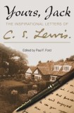 Yours, Jack The Inspirational Letters of C. S. Lewis