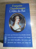 Francoise Chandernagor - L'Alee du Roi - Souvenirs de Francoise d'Aubigne marquise de Maintenon epouse du Roi de France (Julliard 1981 - Janvier 2000)