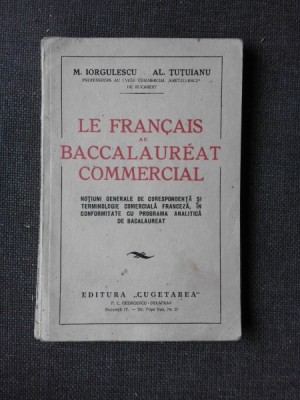 LE FRANCAIS AU BACCALAUREAT COMMERCIAL, NOTIUNI GENERALE DE CORESPONDENTA SI TERMINOLOGIE COMERCIALA FRANCEZA - M. IORGULESCU foto