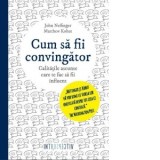 Cum sa fii convingator. Calitatile ascunse care te fac sa fii influent - John Neffinger, Matthew Kohut