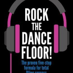 Rock the Dancefloor: The Proven Five-Step Formula for Total Djing Success
