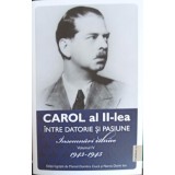CAROL AL II-LEA INTRE DATORIE SI PASIUNE. INSEMNARI ZILNICE VOL.4 1943-1945-MARCEL DUMITRU CIUCA-245205