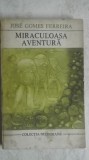 Jose Gomes Ferreira - Miraculoasa aventura (vezi detalii pentru livrare in tara)