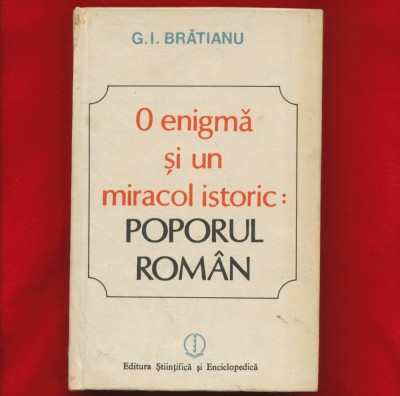 &amp;quot;O enigma si un miracol istoric Poporul Roman&amp;quot; - G.I. Bratianu foto