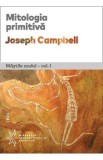 Mitologia primitiva. Mastile Zeului Vol.1 - Joseph Campbell