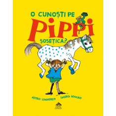 O cunosti pe Pippi Sosetica? - Astrid Lindgren