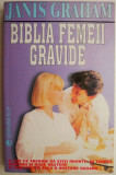 Biblia Femeii Gravide - Janis Graham - Crestinism, Religioase, Carte NOUA