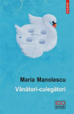 V&acirc;nători-culegători - Paperback brosat - Maria Manolescu - Polirom, 2019