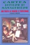 Charles Brooks - Cartea sefilor si managerilor. Ghid practic de pregatire si perfectionare
