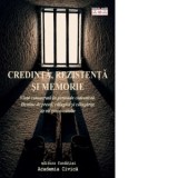 Credinta, rezistenta si memorie. Viata consacrata in perioada comunista. Destine de preoti, calugari si calugarite de rit greco-catolic - Andrea Dobes