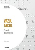 Vazul tactil. Dincolo de atingere. Volumul 48. Descopera Neurostiinta