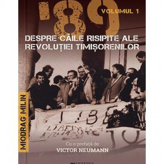 ’89 Despre căile risipite ale revoluției timișorenilor (Vol. 1) - Hardcover - Miodrag Milin - Cetatea de Scaun
