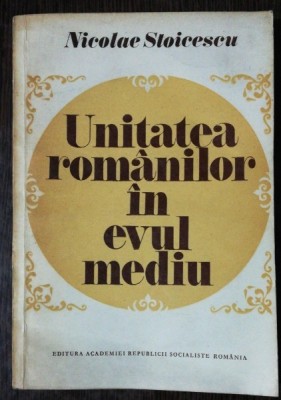 UNITATEA ROMANILOR IN EVUL MEDIU - NICOLAE STOICESCU foto