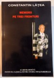 MEMORII PE TREI FRONTURI de CONSTANTIN LATEA , 2007