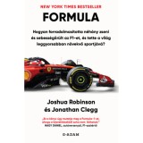 FORMULA - Hogyan forradalmas&iacute;totta n&eacute;h&aacute;ny zseni &eacute;s sebess&eacute;gőr&uuml;lt az F1-et, &eacute;s tette a vil&aacute;g leggyorsabban n&ouml;vekvő sportj&aacute;v&aacute;? - Joshua Robinson